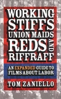 Working Stiffs, Union Maids, Reds, and Riffraff: An Expanded Guide to Films About Labor артикул 10392d.